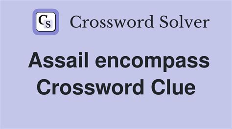 Enter the length or pattern for better results. . Encompasses crossword clue